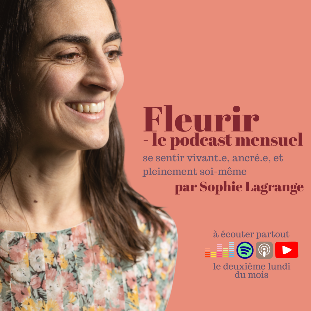 Fleurir, un podcast pour se sentir vivant.e, ancré.e, et pleinement soi-même